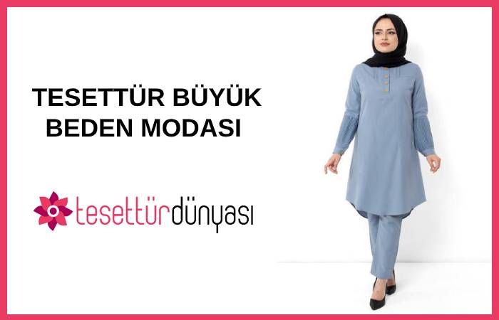 Tesettür Büyük Beden Modasında En İddialı Parçalar Hangileri?